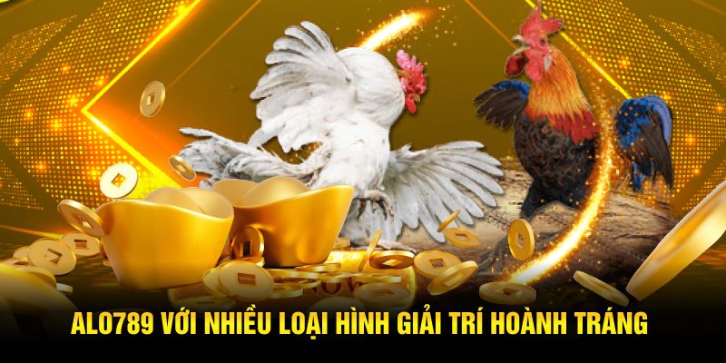 ALO789 với nhiều loại hình giải trí hoành tráng